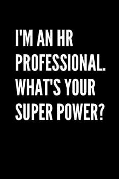 Paperback I'm An HR Professional. What's Your Super Power?: HR Gift, HR Funny Notebook, HR Funny Journal Book