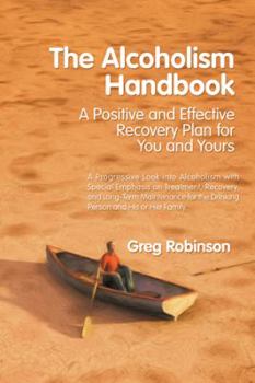 Paperback The Alcoholism Handbook: A Positive and Effective Recovery Plan for You and Yours Book