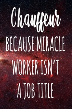Paperback Chauffeur Because Miracle Worker Isn't A Job Title: The perfect gift for the professional in your life - Funny 119 page lined journal! Book