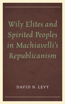 Paperback Wily Elites and Spirited Peoples in Machiavelli's Republicanism Book