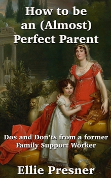 Paperback How to be an (Almost) Perfect Parent: Dos and Don'ts from a former Family Support Worker Book