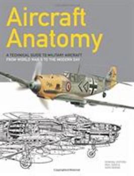 Paperback Aircraft Anatomy: A technical guide to military aircraft from World War II to the modern day Book