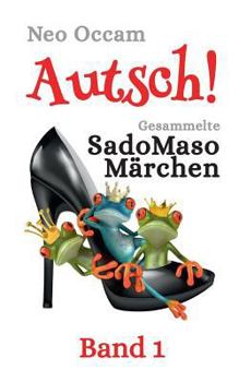 Paperback Autsch! Gesammelte SadoMasoMärchen: Band 1 [German] Book