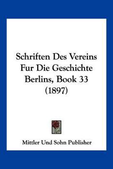 Paperback Schriften Des Vereins Fur Die Geschichte Berlins, Book 33 (1897) [German] Book