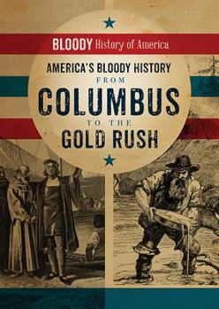 America's Bloody History from Columbus to the Gold Rush - Book  of the Bloody History of America