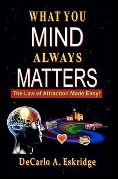 Paperback What You Mind Always Matters: How to Attract the Life You Desire! Book