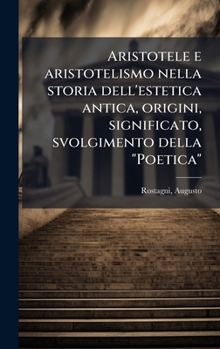 Aristotele e aristotelismo nella storia dell'estetica antica, origini, significato, svolgimento della "Poetica" (Italian Edition)
