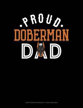 Paperback Proud Doberman Dad: Graph Paper Notebook - 1/2 Inch Squares Book