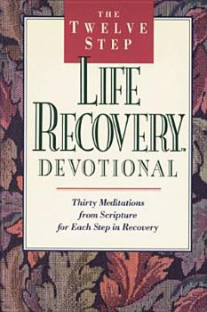Paperback The Twelve Step Life Recovery Devotional: Thirty Meditations from Scripture for Each Step in Recovery Book