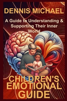 CHILDREN'S EMOTIONAL GUIDE: A Guide to Understanding & Supporting Their Inner World