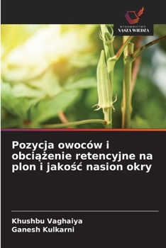 Pozycja owoców i obciazenie retencyjne na plon i jakosc nasion okry (Polish Edition)