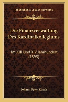 Paperback Die Finanzverwaltung Des Kardinalkollegiums: Im XIII Und XIV Jahrhundert (1895) [German] Book