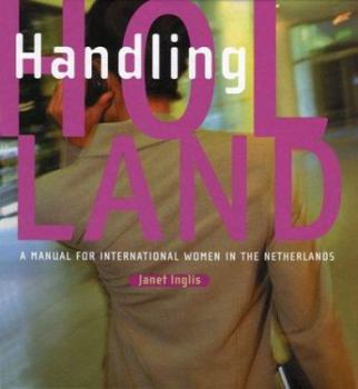 Hardcover Handling Holland: A Manual for International Women in the Netherlands Book