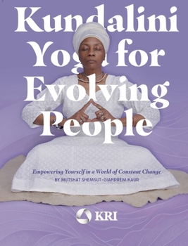 Kundalini Yoga for Evolving People: Empowering Yourself in a World of Constant Change