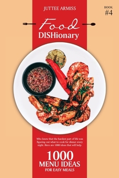 Paperback Food DISHionary (Book 4): 1000 Menu Ideas For Easy Meals Book