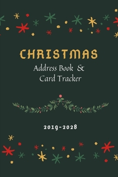 Christmas Address Book Card Tracker 2019-2028: Holiday Greeting Cards Organizer For List & Record the Christmas Cards you send and receive A Ten Years Records