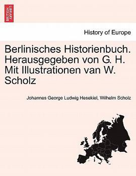 Berlinisches Historienbuch. Herausgegeben von G. H. Mit Illustrationen van W. Scholz