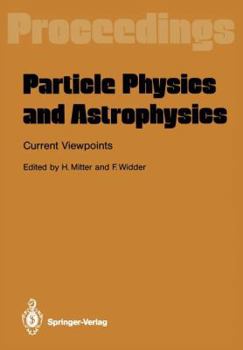 Paperback Particle Physics and Astrophysics. Current Viewpoints: Proceedings of the XXVII Int. Universitätswochen Für Kernphysik Schladming, Austria, February 1 Book