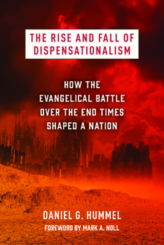 Paperback The Rise and Fall of Dispensationalism: How the Evangelical Battle Over the End Times Shaped a Nation Book