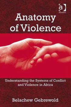 Hardcover Anatomy of Violence: Understanding the Systems of Conflict and Violence in Africa Book