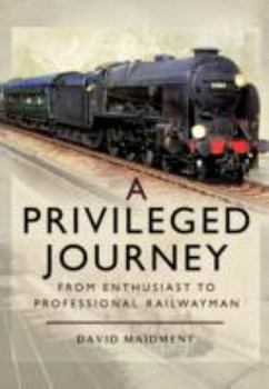 Hardcover A Privileged Journey: From Enthusiast to Professional Railwayman Book