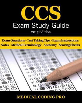 CCS Exam Study Guide - 2017 Edition: 100 Certified Coding Specialist Practice Exam Questions & Answers, Tips to Pass the Exam, Medical Terminology, Common Anatomy, Secrets to Reducing Exam Stress, and
