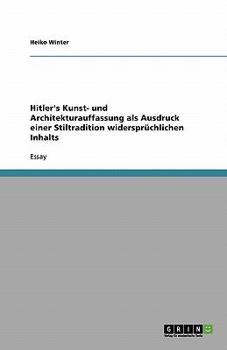 Hitler's Kunst- und Architekturauffassung als Ausdruck einer Stiltradition widersprüchlichen Inhalts