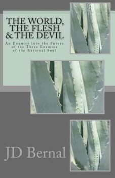 Paperback The World, the Flesh & the Devil: An Enquiry Into the Future of the Three Enemies of the Rational Soul Book