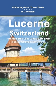 Lucerne, Switzerland: Plus the Lake Lucerne Area