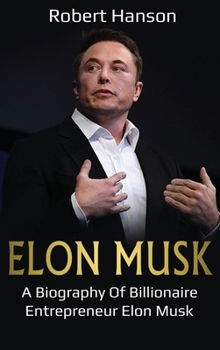 Hardcover Elon Musk: A Biography of Billionaire Entrepreneur Elon Musk Book