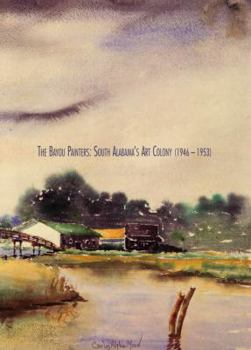 The Bayou Painters : South Alabama's Art Colony (1946-1953)