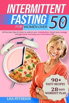 Paperback Intermittent Fasting for Women Over 50: All the Best Tips & Tricks to Unlock your Metabolism, Boost your Energy and Get Back the Body you Had Before 5 Book