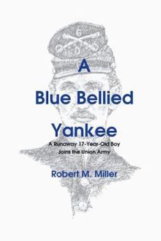 Paperback A Blue Bellied Yankee: A Runaway 17 - Year- Old Boy Joins the Union Army Book