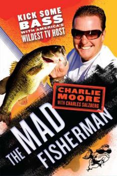 Paperback The Mad Fisherman: Kick Some Bass with America's Wildest TV Host Book