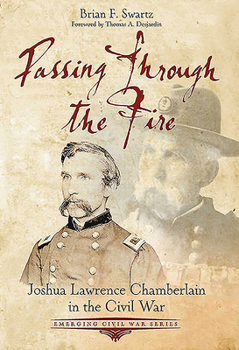 Paperback Passing Through the Fire: Joshua Lawrence Chamberlain in the Civil War Book