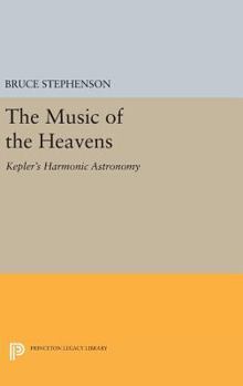 Hardcover The Music of the Heavens: Kepler's Harmonic Astronomy Book