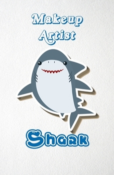 Makeup Artist Shark A5 Lined Notebook 110 Pages: Funny Blank Journal For Occupation Job Career Appreciation Bye Boss Co Worker. Unique Student Teacher Scrapbook/ Composition Great For Home School Writ