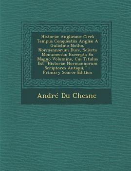 Paperback Historiae Anglicanae Circa Tempus Conquestus Angliae a Gulielmo Notho, Normannorum Duce, Selecta Monumenta: Excerpta Ex Magno Volumine, Cui Titulus Es [Italian] Book