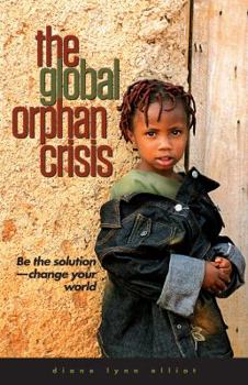 Paperback The Global Orphan Crisis: Be the Solution, Change Your World Book