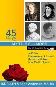 Paperback 45 Days with Myrtle Fillmore: A 45-Day Empowerment Journal Blended with Love from Myrtle Fillmore Book