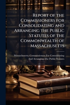 Report of the Commissioners for Consolidating and Arranging the Public Statutes of the Commonwealth of Massachusetts: 1901, Part 2; Parts 75-126