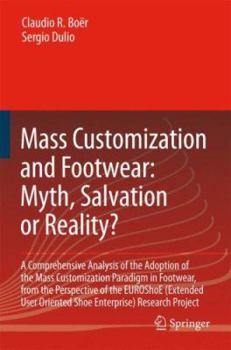Hardcover Mass Customization and Footwear: Myth, Salvation or Reality?: A Comprehensive Analysis of the Adoption of the Mass Customization Paradigm in Footwear, Book