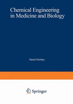 Chemical Engineering in Medicine and Biology: Proceedings of the Thirty-Third Annual Chemical Engineering Symposium of the Division of Industrial and ... of Cincinnati, on October 20–21, 1966