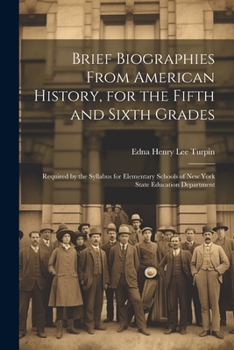 Paperback Brief Biographies From American History, for the Fifth and Sixth Grades: Required by the Syllabus for Elementary Schools of New York State Education D Book