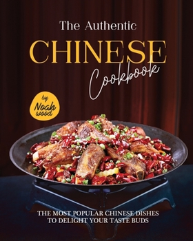 Paperback The Authentic Chinese Cookbook: The Most Popular Chinese Dishes to Delight Your Taste Buds Book