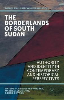 Paperback The Borderlands of South Sudan: Authority and Identity in Contemporary and Historical Perspectives Book