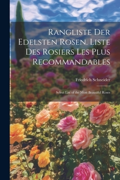 Paperback Rangliste Der Edelsten Rosen. Liste Des Rosiers Les Plus Recommandables: Select List of the Most Beautiful Roses [German] Book