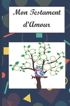 Paperback Mon Testament d'Amour: A vous mes enfants, mes petits-enfants, mes cousins, mes amis, mes ennemis et aux personnes que je ne connais pas... U [French] Book