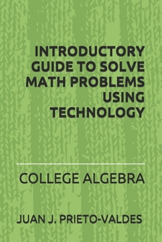 Paperback Introductory Guide to Solve Math Problems Using Technology: College Algebra Book