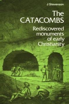 Catacombs: Rediscovered Monuments of Early Christianity (Ancient Peoples and Places) - Book  of the Ancient Peoples and Places